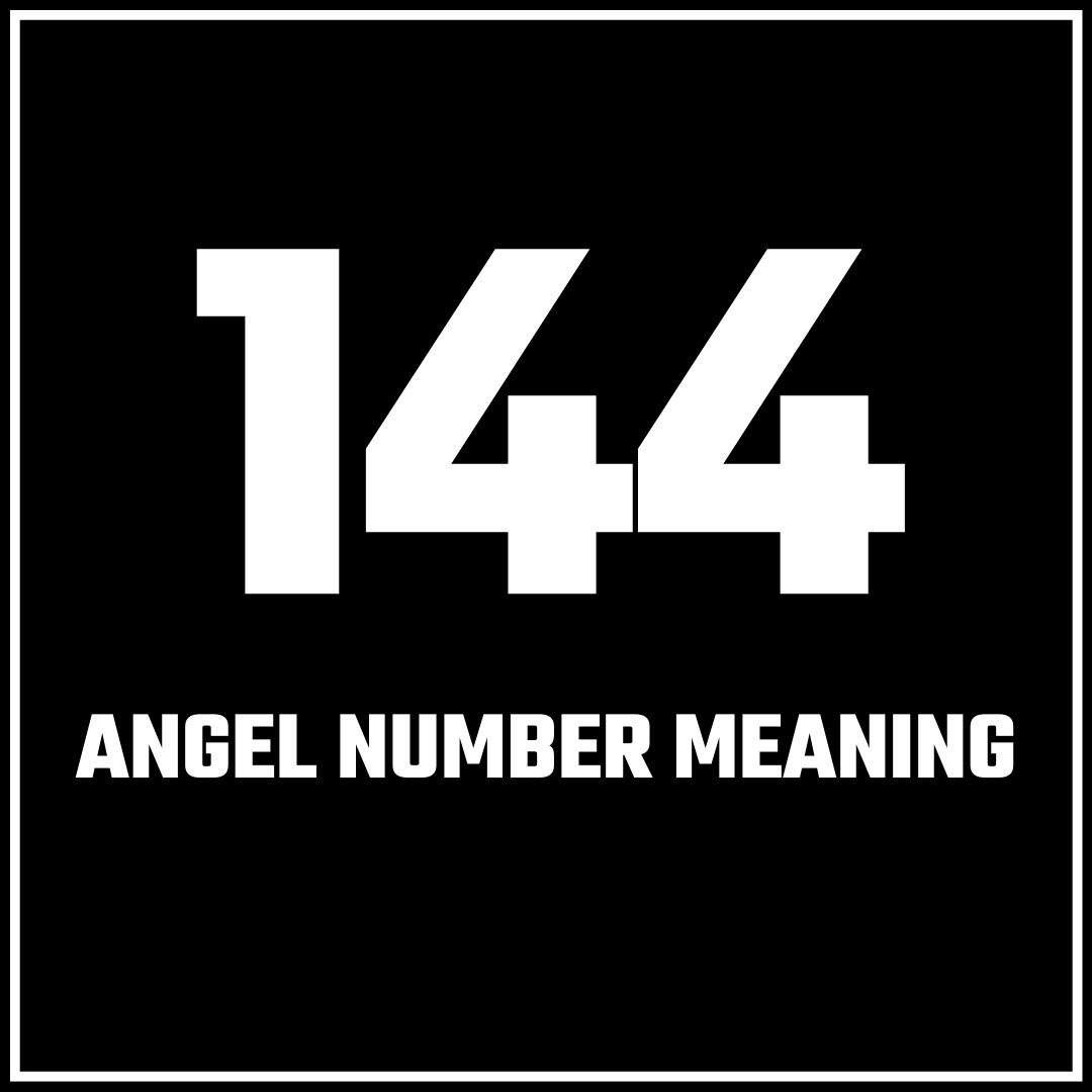 144 Angel Number Meaning
