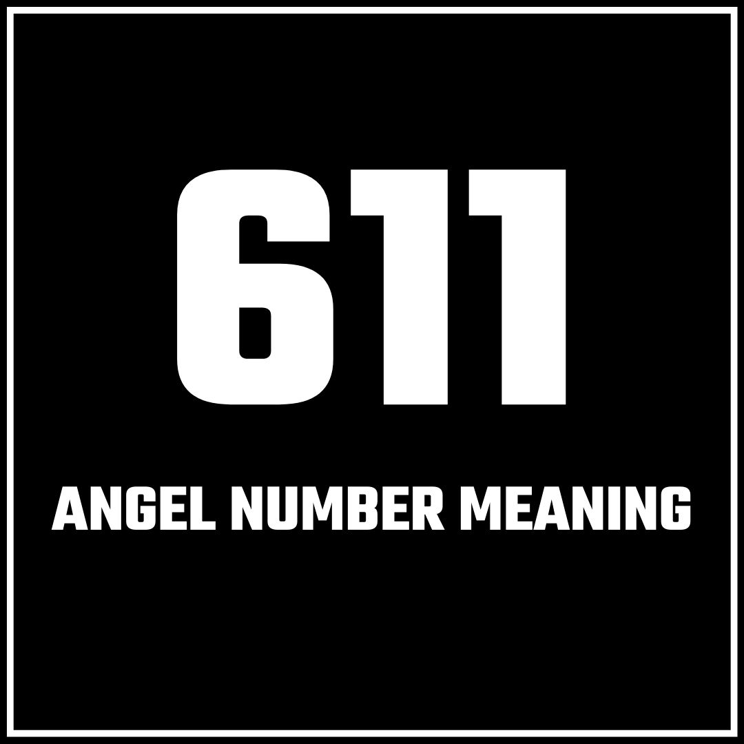 611 Angel Number Meaning